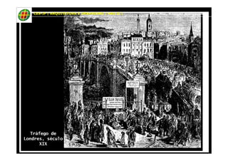 CES-JF | ARQUITETURA E URBANISMO | HAU II | Prof. Msc. Raphael Rodrigues 
Tráfego de 
Londres, século 
XIX 
 