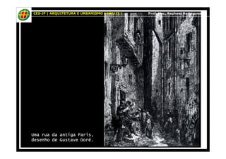 CES-JF | ARQUITETURA E URBANISMO | HAU II | Prof. Msc. Raphael Rodrigues 
Uma rua UUUmmmaaa rrruuuaaa ddddaaaa aaaannnnttttiiiiggggaaaa PPPPaaaarrrriiiissss,,,, 
ddddeeeesssseeeennnnhhhhoooo ddddeeee GGGGuuuussssttttaaaavvvveeee DDDDoooorrrréééé.... 
 