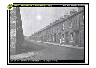 CES-JF | ARQUITETURA E URBANISMO | HAU II | Prof. Msc. Raphael Rodrigues 
Rua de um bairro de periferia na Inglaterra. 
 
