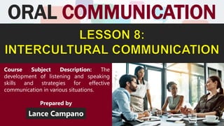 ORAL COMMUNICATION
Lance Campano
Prepared by
Course Subject Description: The
development of listening and speaking
skills and strategies for effective
communication in various situations.
 