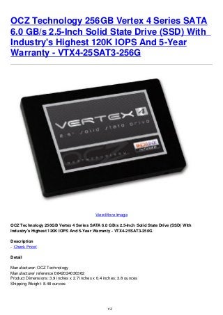 OCZ Technology 256GB Vertex 4 Series SATA
6.0 GB/s 2.5-Inch Solid State Drive (SSD) With
Industry's Highest 120K IOPS And 5-Year
Warranty - VTX4-25SAT3-256G
View More Image
OCZ Technology 256GB Vertex 4 Series SATA 6.0 GB/s 2.5-Inch Solid State Drive (SSD) With
Industry's Highest 120K IOPS And 5-Year Warranty - VTX4-25SAT3-256G
Description
- Check Price!
Detail
Manufacturer: OCZ Technology
Manufacturer reference:0842024030362
Product Dimensions: 3.9 inches x 2.7 inches x 0.4 inches; 3.8 ounces
Shipping Weight: 8.48 ounces
1/2
 