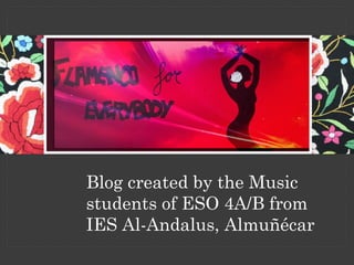 Blog created by the Music
students of ESO 4A/B from
IES Al-Andalus, Almuñécar
 