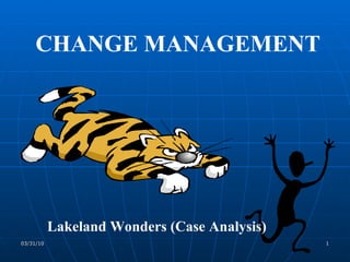 CHANGE MANAGEMENT Lakeland Wonders (Case Analysis) 