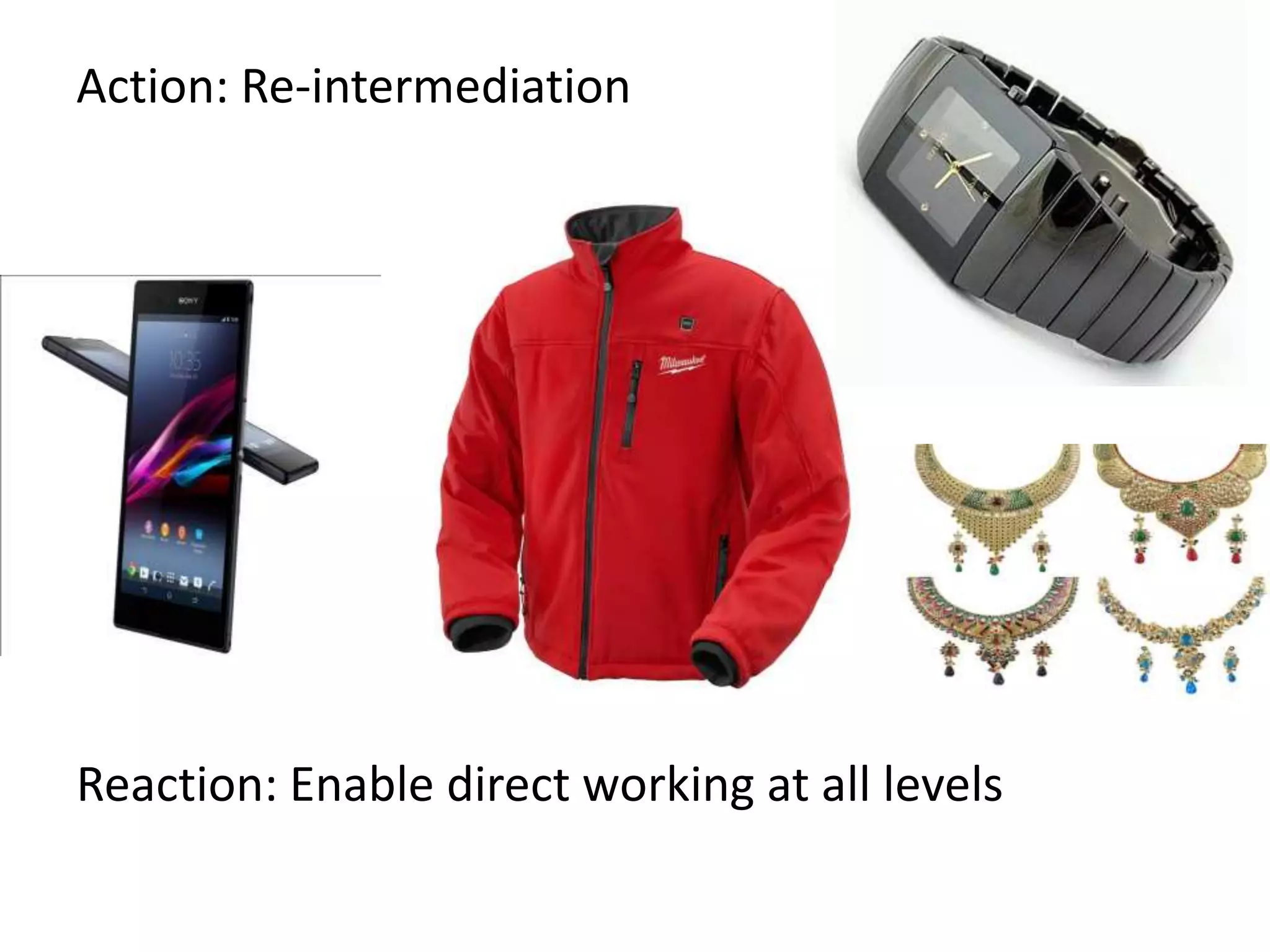 Action: Re-intermediation
Reaction: Enable direct working at all levels
 