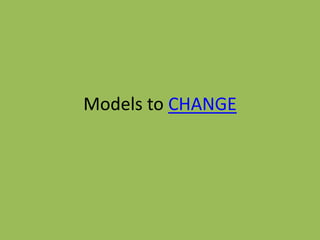 Models to CHANGE
 