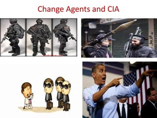 Change Agents and CIA
 