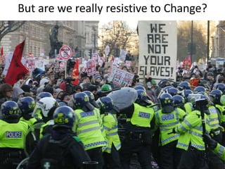 But are we really resistive to Change?
 