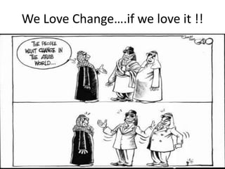 We Love Change….if we love it !!
 