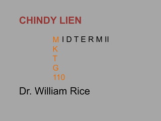 CHINDY LIEN I D T E R M II M K T G 110 Dr. William Rice 