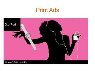 Print AdsO.d-PodWhen O.D.M met iPod