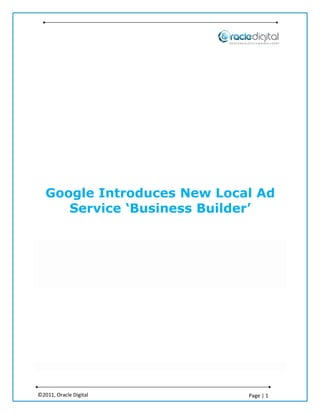 Google Introduces New Local Ad
      Service ‘Business Builder’




©2011, Oracle Digital        Page | 1
 