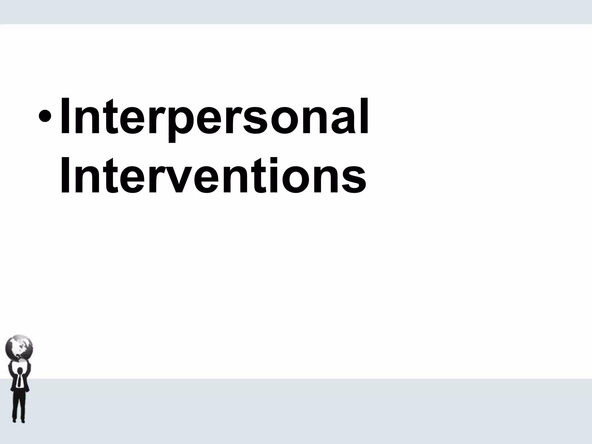 •Interpersonal
Interventions
 