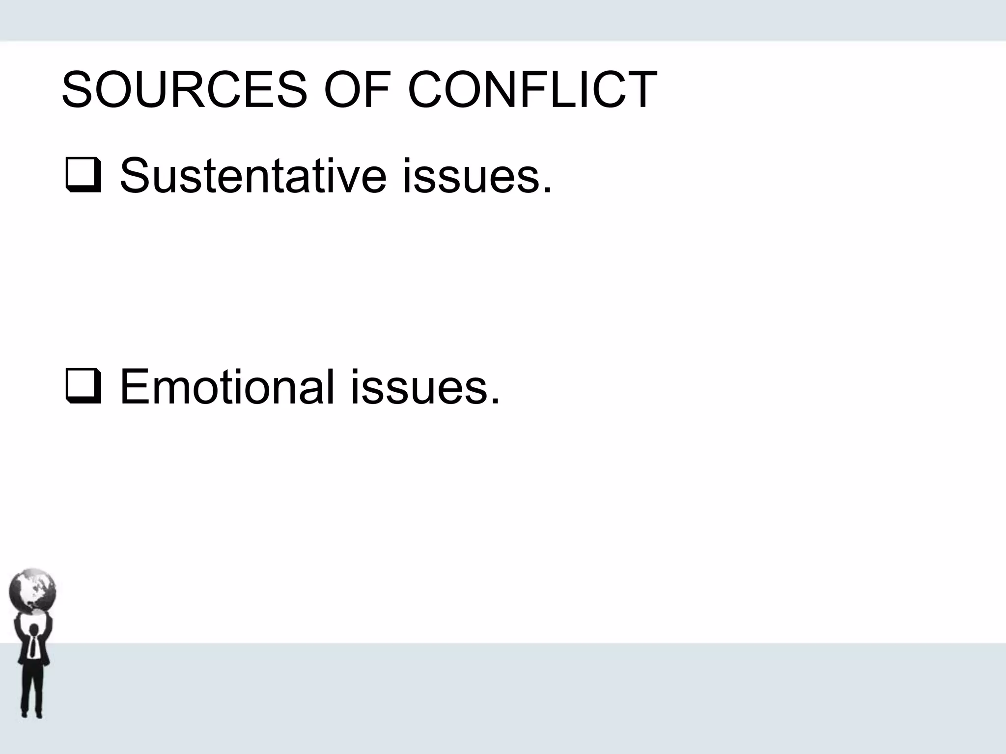 SOURCES OF CONFLICT
 Sustentative issues.
 Emotional issues.
 