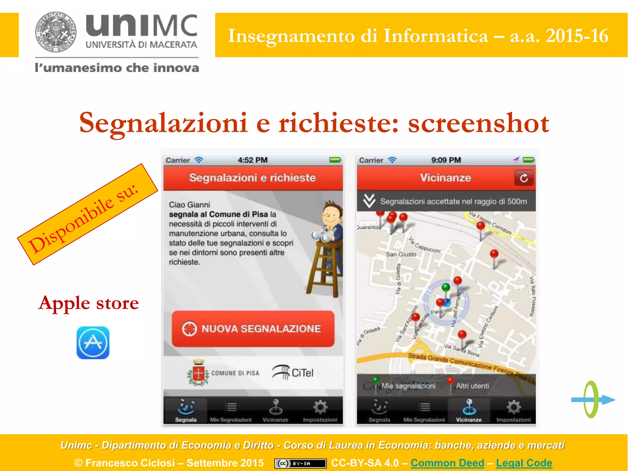 Unimc - Dipartimento di Economia e Diritto - Corso di Laurea in Economia: banche, aziende e mercati
© Francesco Ciclosi – Settembre 2015 CC-BY-SA 4.0 – Common Deed – Legal Code
Insegnamento di Informatica – a.a. 2015-16
Segnalazioni e richieste: screenshot
Apple store
 