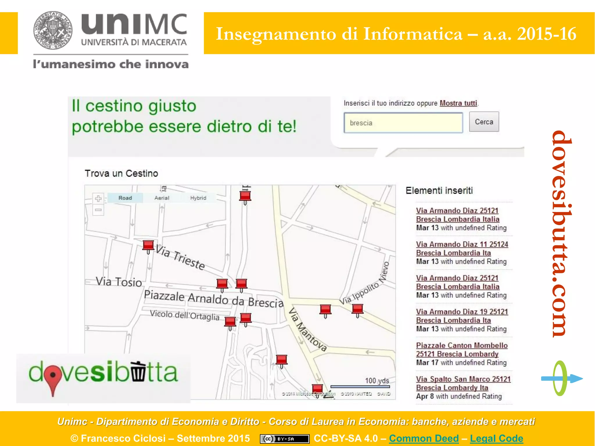 Unimc - Dipartimento di Economia e Diritto - Corso di Laurea in Economia: banche, aziende e mercati
© Francesco Ciclosi – Settembre 2015 CC-BY-SA 4.0 – Common Deed – Legal Code
Insegnamento di Informatica – a.a. 2015-16
dovesibutta.com
 