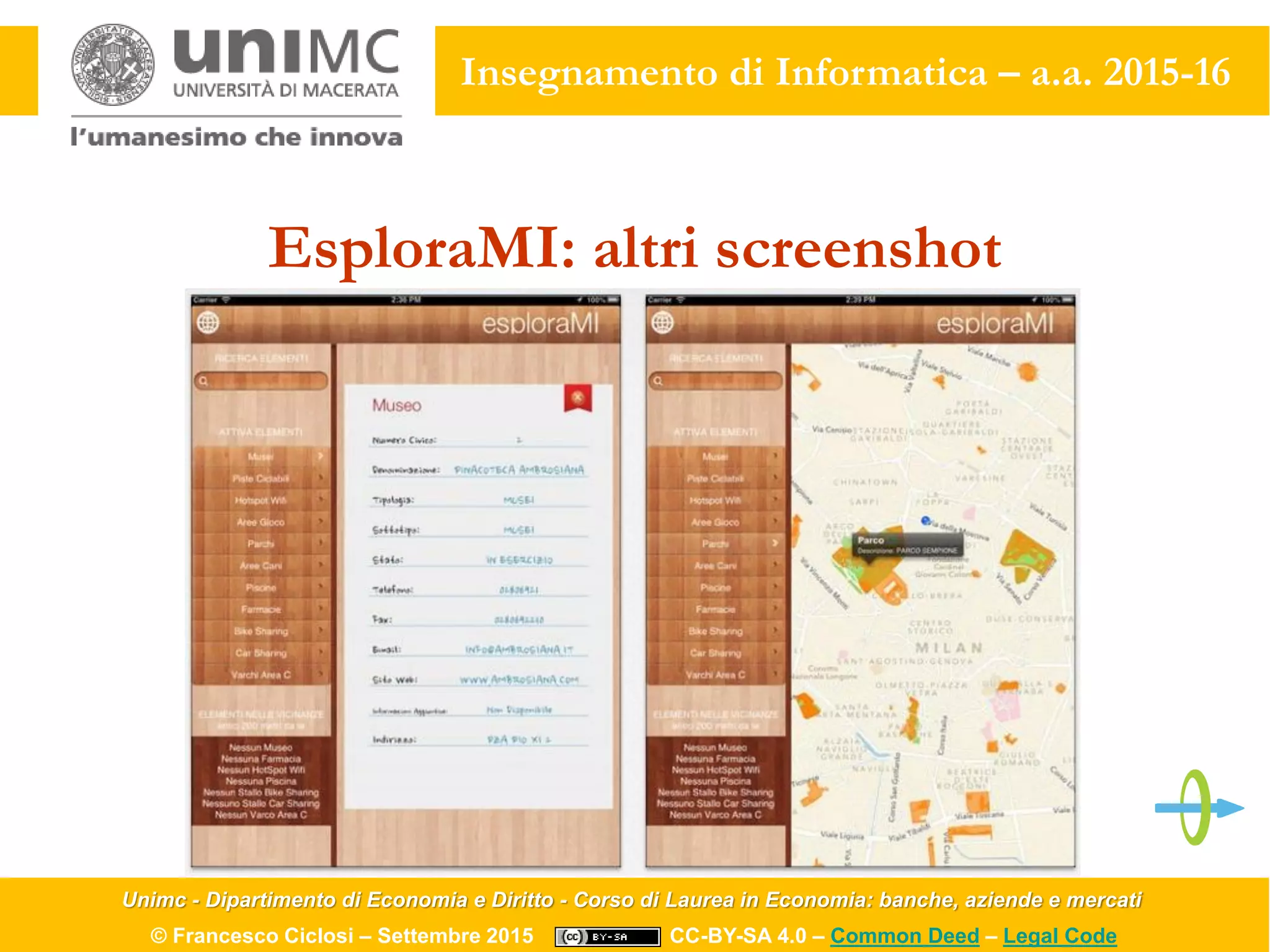 Unimc - Dipartimento di Economia e Diritto - Corso di Laurea in Economia: banche, aziende e mercati
© Francesco Ciclosi – Settembre 2015 CC-BY-SA 4.0 – Common Deed – Legal Code
Insegnamento di Informatica – a.a. 2015-16
EsploraMI: altri screenshot
 