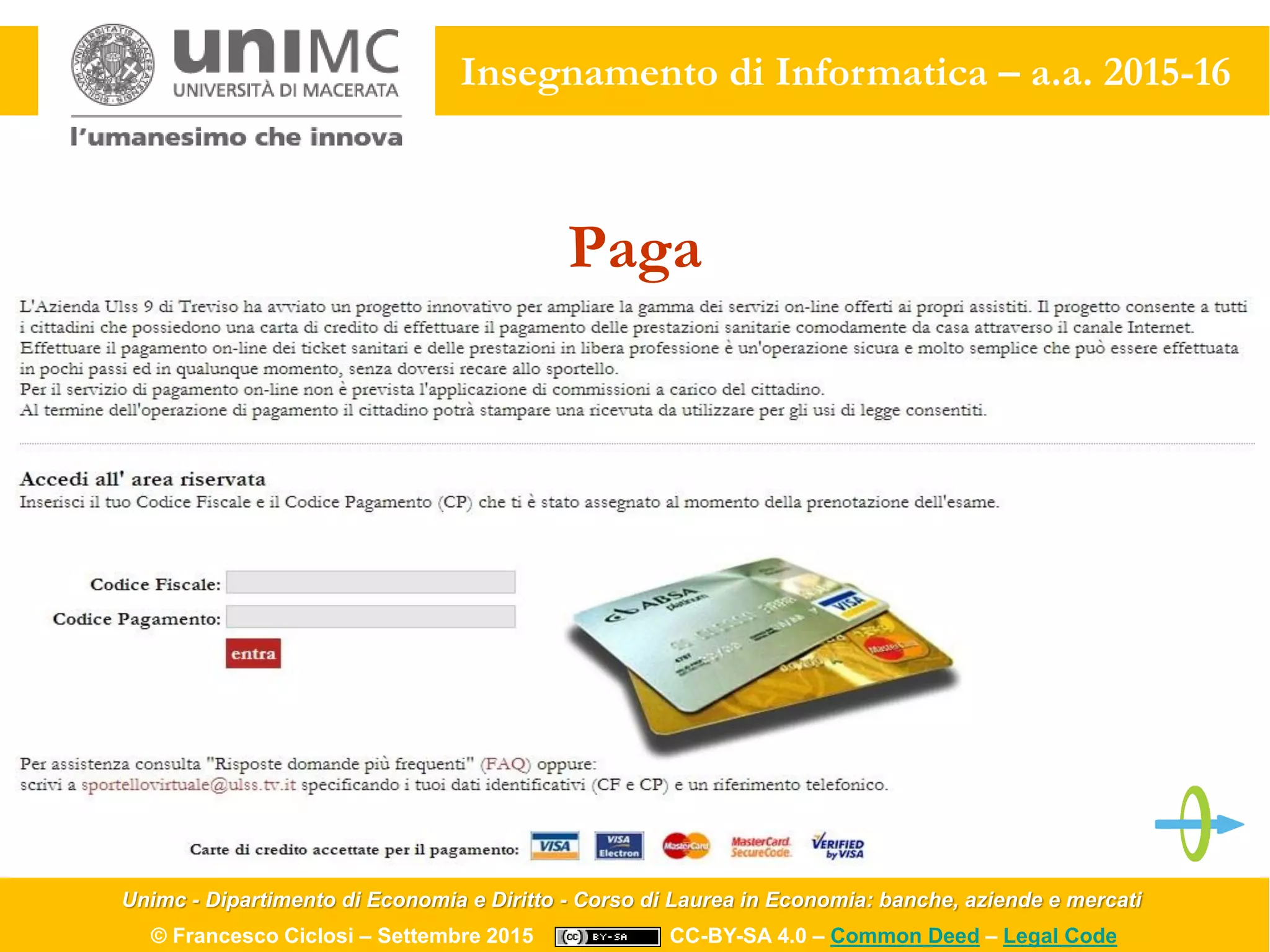 Unimc - Dipartimento di Economia e Diritto - Corso di Laurea in Economia: banche, aziende e mercati
© Francesco Ciclosi – Settembre 2015 CC-BY-SA 4.0 – Common Deed – Legal Code
Insegnamento di Informatica – a.a. 2015-16
Paga
 