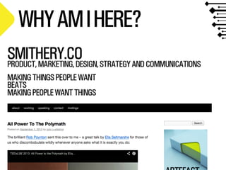 SMITHERY.CO
@WILLSH
WHYAMIHERE?
 