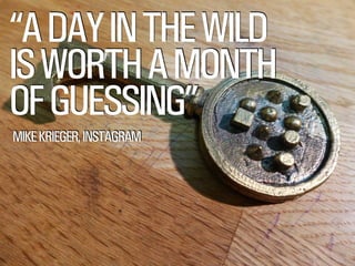 SMITHERY.CO
@WILLSH
“ADAYINTHEWILD
ISWORTHAMONTH
OFGUESSING”
MIKEKRIEGER,INSTAGRAM
 