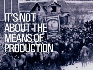 SMITHERY.CO
@WILLSH
IT’SNOT
ABOUTTHE
MEANSOF
PRODUCTION
 