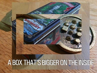 SMITHERY.CO
@WILLSH
ABOXTHAT’SBIGGERONTHEINSIDE
 