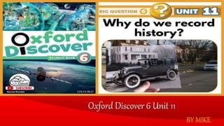 Oxford Discover 6 Unit 11
BY MIKE
 