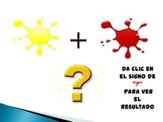 Da clic en
el signo de
    “?”
  para ver
     el
resultado
 
