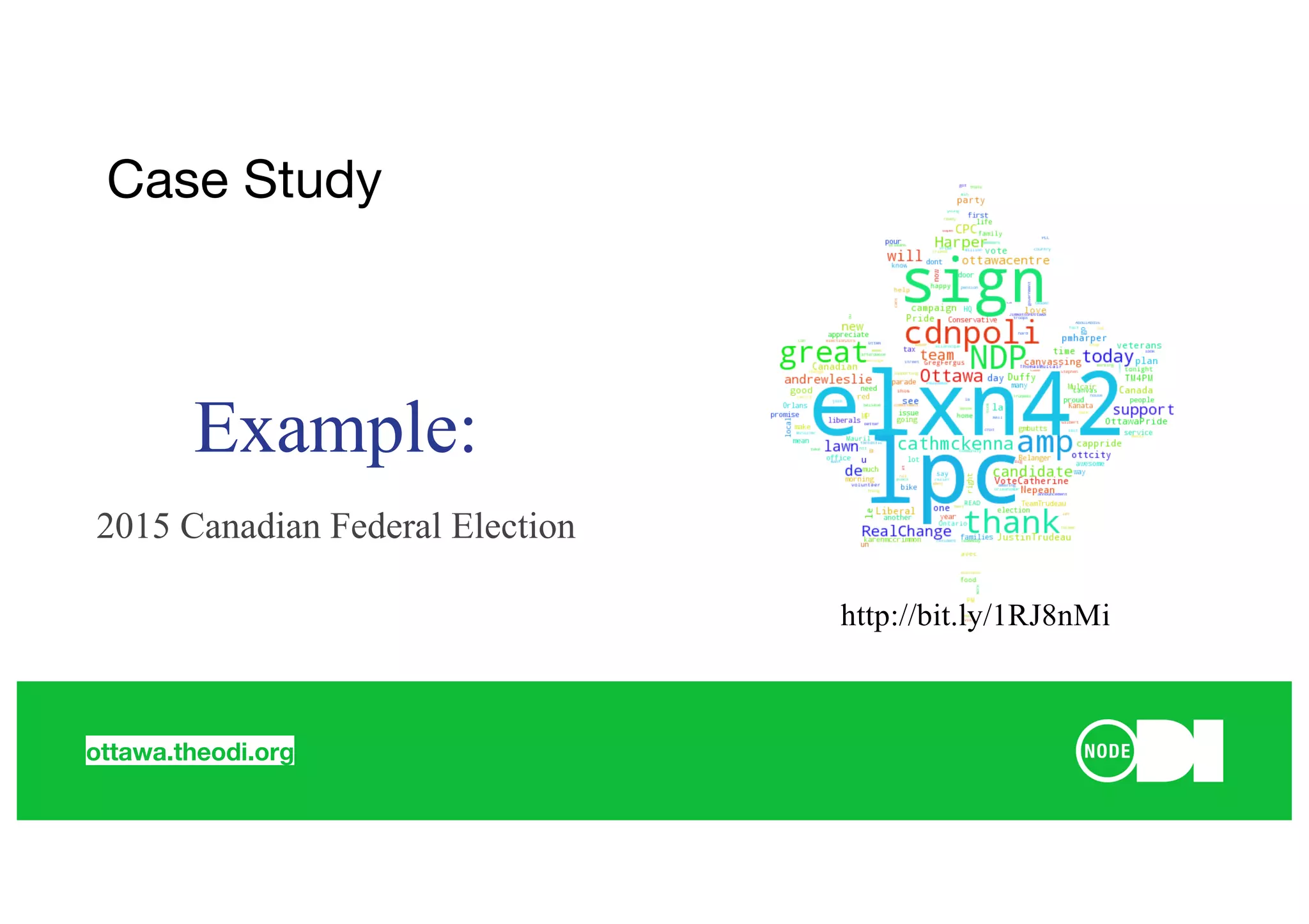 ottawa.theodi.org
Case Study
Example:
2015 Canadian Federal Election
http://bit.ly/1RJ8nMi
 