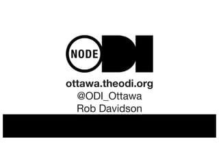ottawa.theodi.org
@ODI_Ottawa
Rob Davidson
 
