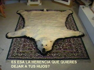 ES ESA LA HERENCIA QUE QUIERES
DEJAR A TUS HIJOS?
 