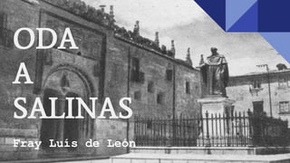ODA
A
SALINAS
Fray Luís de León
 
