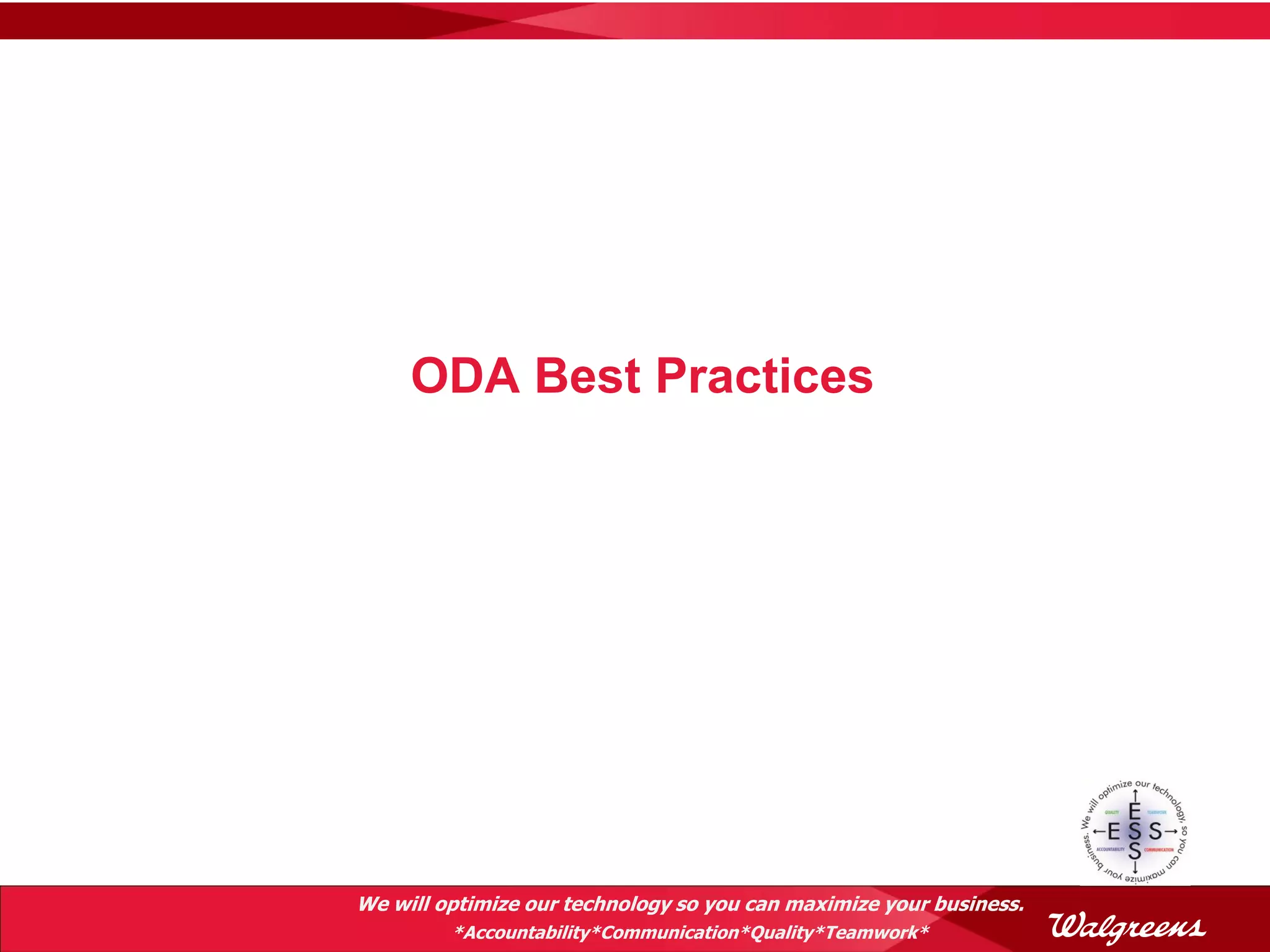 ODA Best Practices




We will optimize our technology so you can maximize your business.
         *Accountability*Communication*Quality*Teamwork*
 