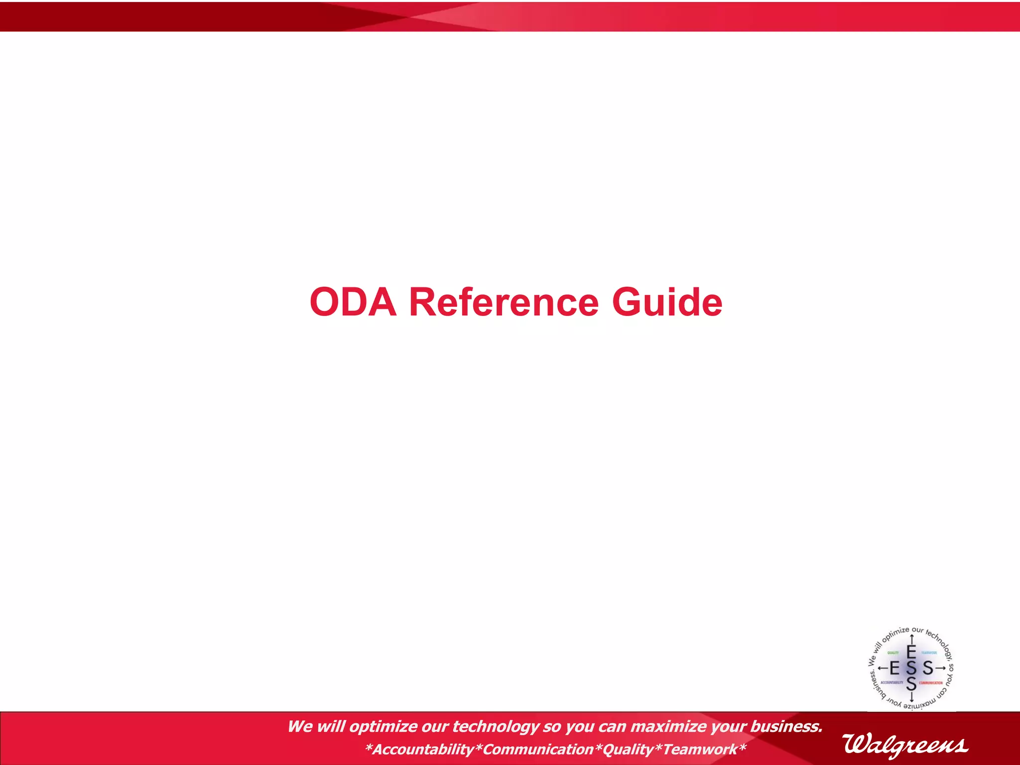 ODA Reference Guide




We will optimize our technology so you can maximize your business.
         *Accountability*Communication*Quality*Teamwork*
 