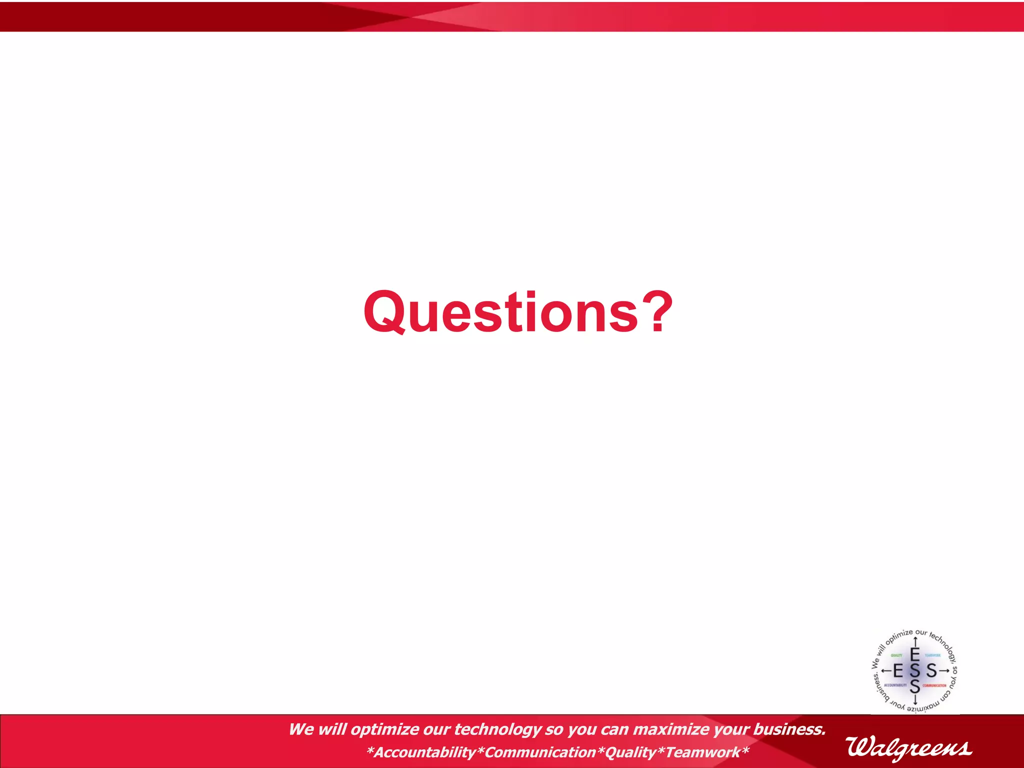 Questions?




We will optimize our technology so you can maximize your business.
         *Accountability*Communication*Quality*Teamwork*
 