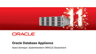 Oracle Database Appliance
            Ileana Someşan, Systemberaterin ORACLE Deutschland
1   Copyright © 2012, Oracle and/or its affiliates. All rights reserved.
 
