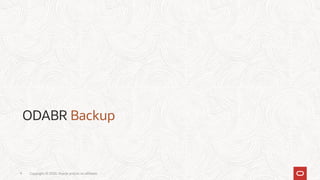 Copyright © 2020, Oracle and/or its affiliates9
ODABR Backup
 