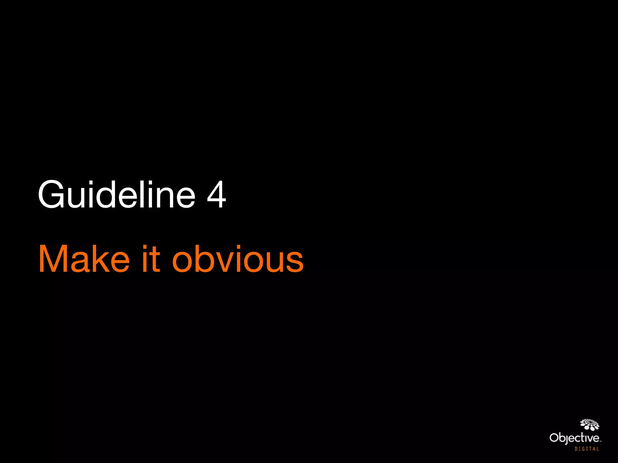 Guideline 4
Make it obvious
 