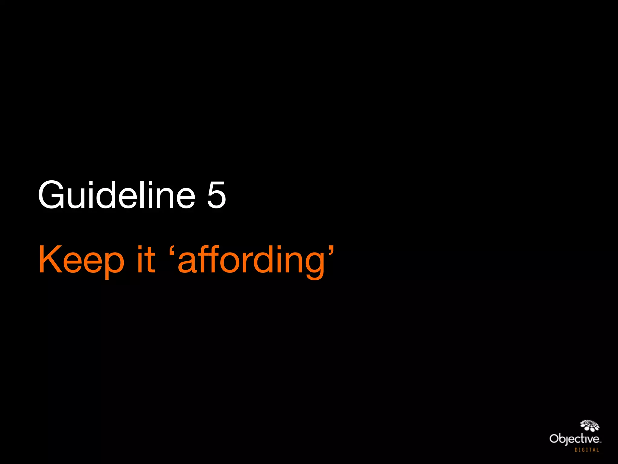 Guideline 5
Keep it ‘affording’
 