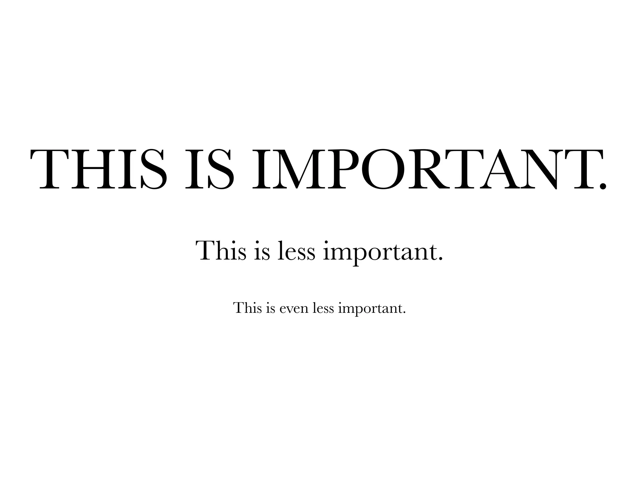 THIS IS IMPORTANT.
     This is less important.
        This is even less important.   
	
  
 