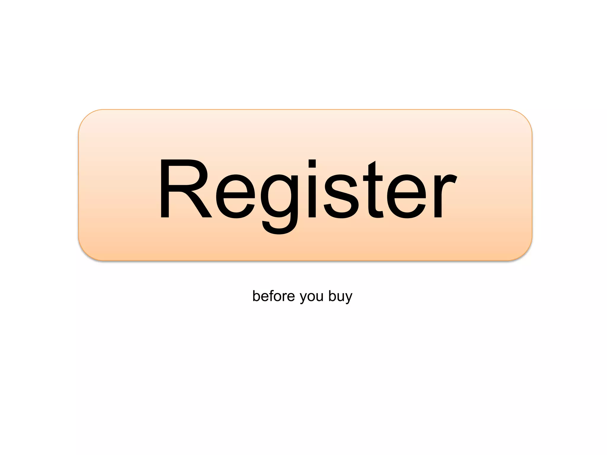Register
  before you buy
 