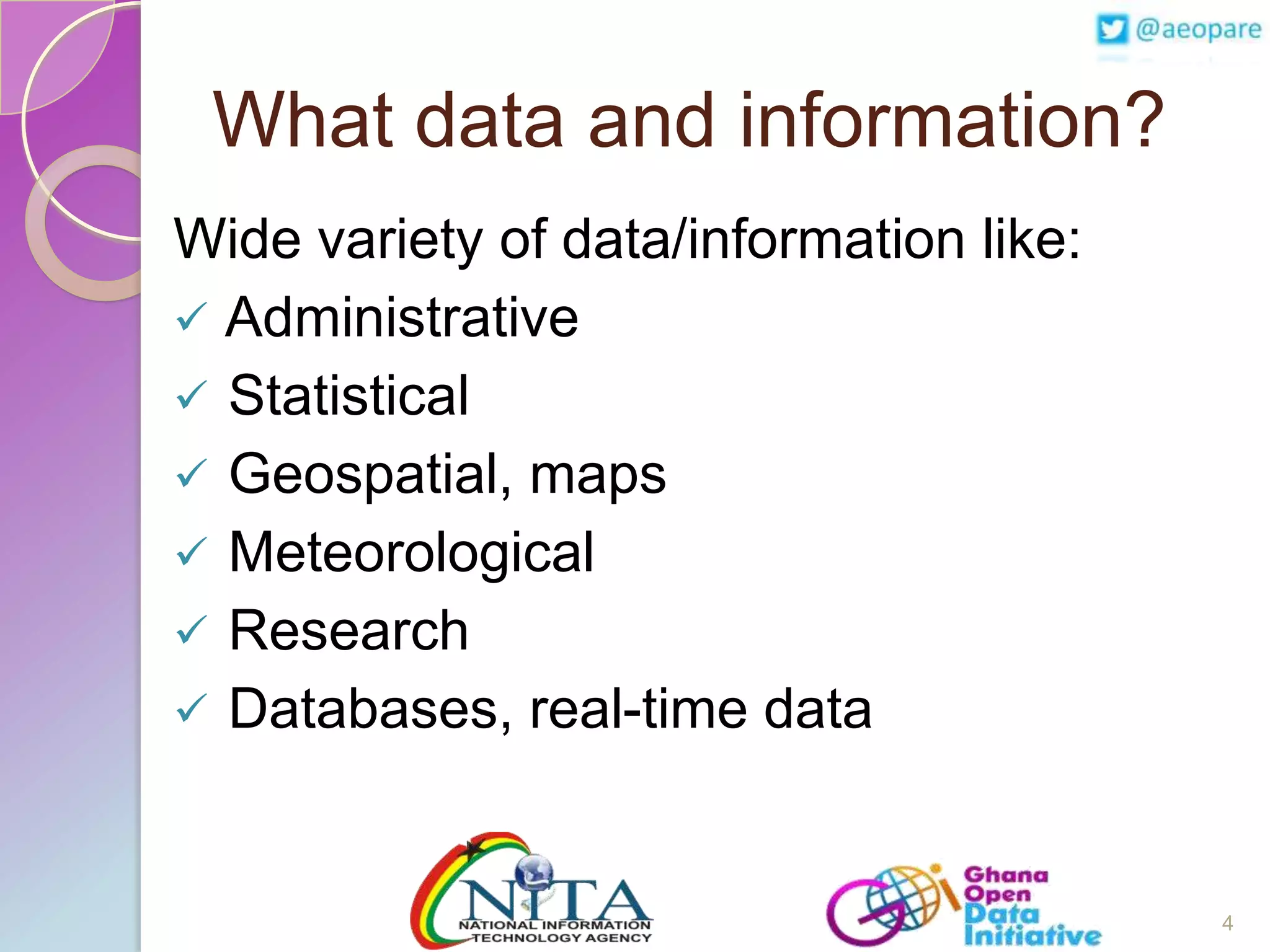 What data and information?
Wide variety of data/information like:
 Administrative
 Statistical
 Geospatial, maps
 Meteorological
 Research
 Databases, real-time data

4

 