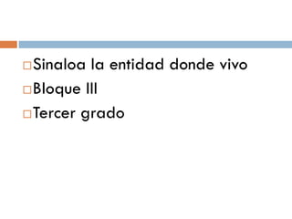  Sinaloa la entidad donde vivo
 Bloque III

 Tercer grado
 