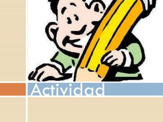 Actividad
 