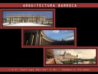 ARQUITECTURA BARROCA
I.U.P “Santiago Mariño” | Br.: Odameris Palumbo
 