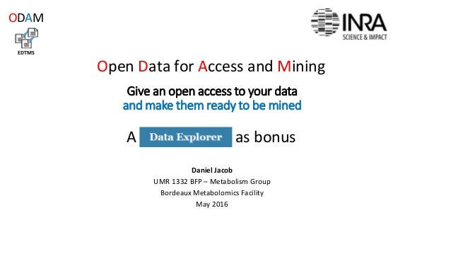 Give an open access to your data
and make them ready to be mined
Daniel Jacob
UMR 1332 BFP – Metabolism Group
Bordeaux Met...
