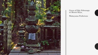 Grave of Oda Nobunaga
at Mount Kōya,
Wakayama Prefecture
 