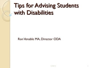 Tips for Advising Students with Disabilities   Ron Venable MA, Director ODA 11/02/11 
