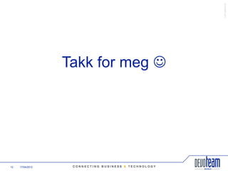 䰿ʳ۸ұ©
                  Takk for meg 




12   17/04/2012
 