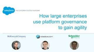 How large enterprises
use platform governance
to gain agility
 