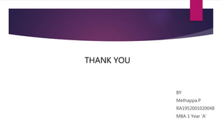 THANK YOU
BY
Methappa.P
RA1952001020048
MBA 1 Year ‘A’
 